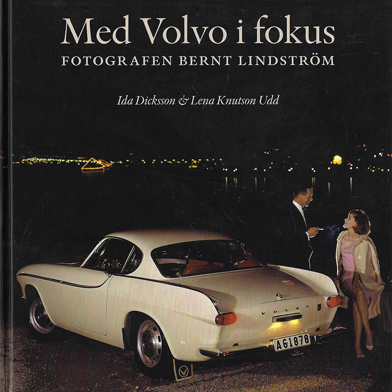 Med Volvo i fokus - fotografen Bernt Lindström. Författare Ida Dicksson och Lena Knutson Udd 2020